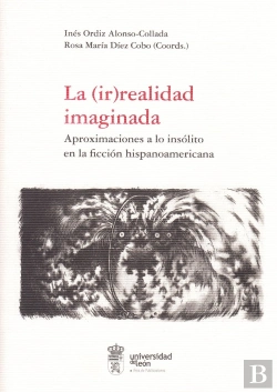 Bertrand.pt - La (Ir)Realidad Imaginada: Aproximaciones A Lo Insólito En La Ficción Hispanoamericana