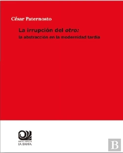 Bertrand.pt - La Irrupcion Del Otro: La Abstraccion En La Modernidad Tardia