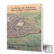 La Italica De Adriano Una Ciudad Ceremonial