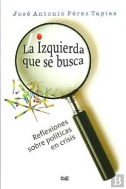 Bertrand.pt - La Izquierda Que Se Busca, Reflexiones Sobre Políticas En Crisis.