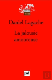 La Jalousie Amoureuse : Psychologie Descriptive Et Psychanalyse