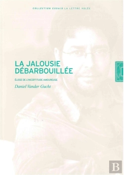 Bertrand.pt - La Jalousie Débarbouillée ; Éloge De L'Incertitude Amoureuse
