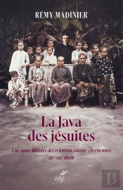 La Java Des Jésuites : Une Autre Histoire Des Relations Islamo-Chrétiennes, Xixe-Xxie Siècle