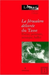 La Jérusalem Délivrée Du Tasse ; Poesie, Peinture, Musique, Ballet