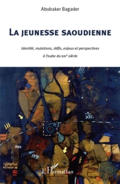 La Jeunesse Saoudienne ; Identité, Mutations, Défis, Enjeux Et Perspectives À L'Aube Du Xxi Siècle