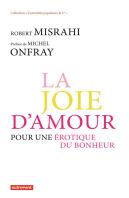 La Joie D'Amour ; Pour Une Érotique Du Bonheur