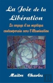 La Joie De La Libération ; Le Voyage D'Un Mystique Contemporain Vers L'Illumination
