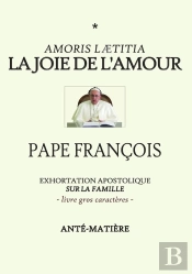 La Joie De L'Amour - Livre Gros Caracteres : Exhortation Apostolique Sur La Famille Amoris Laetitia