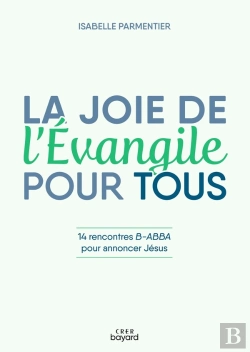 Bertrand.pt - La Joie De L'Evangile Pour Tous : 14 Rencontres B-Abba Pour Annoncer Jésus