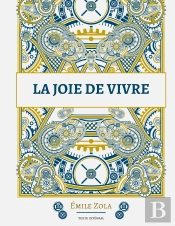 La Joie De Vivre : Le Douzième Roman De La Série Des Rougon-Macquart