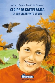 La Joie Des Enfants De Dieu ; Claire De Castelbajac (26 Octobre 1953-22 Janvier 1975)