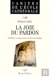 La Joie Du Pardo ; Célébrer Le Sacrement De La Réconciliation