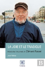 La Joie Et Le Tragique ; Introduction À La Pensée De Clément Rosset