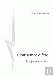 La Jouissance D'Être ; Le Sujet Et Son Désir