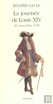 La Journee De Louis Xiv ; 16 Novembre 1700
