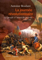 La Journée Révolutionnaire ; Le Peuple A L'Assaut Du Pouvoir, 1789-1795