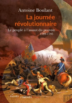 Bertrand.pt - La Journée Révolutionnaire ; Le Peuple A L'Assaut Du Pouvoir, 1789-1795