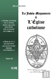 La Judéo-Maçonnerie & L'Église Catholique T.3