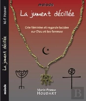 La Jument Décillée : Cris Féminins Et Regards Lucides Sur Dieu Et Les Femmes