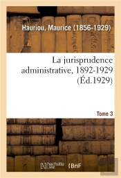 La Jurisprudence Administrative, 1892-1929. Tome 3