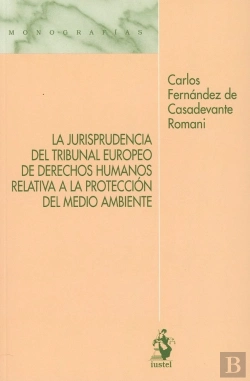 Bertrand.pt - La Jurisprudencia Del Tribunal Europeo De Derechos Humanos Relativa A La Protección Del Medio Ambien