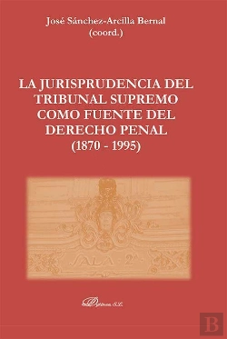 Bertrand.pt - La Jurisprudencia Del Tribunal Supremo Como Fuente Del Derecho Penal (1870 - 1995) Tomo I