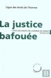 La Justice Bafouée ; L'État Des Droits De L'Homme En France (Édition 2010)