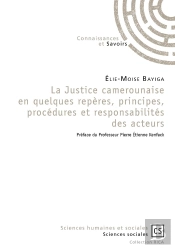 La Justice Camerounaise En Quelques Repères, Principes, Procédures Et Responsabilités Des Acteurs