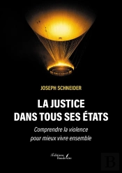 La Justice Dans Tous Ses États : Comprendre La Violence Pour Mieux Vivre Ensemble
