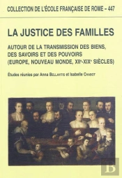 La Justice Des Familles : Autour De La Transmission Des Biens, Des Savoirs Et De : Autour De La Transmission Des Biens, Des Savoirs Et Des Pouvoirs (Europe, Nouvea