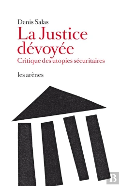 Bertrand.pt - La Justice Dévoyée ; Critique Des Utopies Sécuritaires