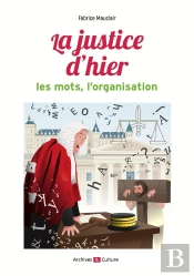 La Justice D'Hier : Les Mots, L'Organisation