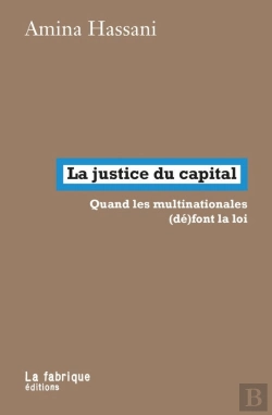 Bertrand.pt - La Justice Du Capital : Quand Les Multinationales (Dé)Font La Loi