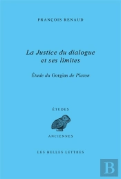 La Justice Du Dialogue Et Ses Limites : Étude Du Gorgias De Platon
