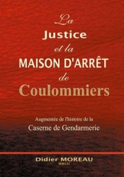 La Justice Et La Maison D Arret De Coulommiers - Augmentee De L Histoire De La