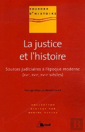 La Justice Et L'Histoire ; Sources Judiciaires À L'Époque Moderne (Xvie, Xviie, Xviiie Siècles)