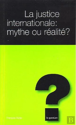 Bertrand.pt - La Justice Internationale : Mythe Ou Realite ?