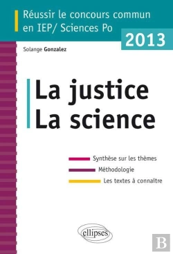 Bertrand.pt - La Justice La Science ; Réussir Le Concours Commun Sciences Po / Iep 2013