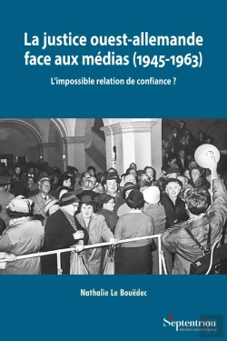 Bertrand.pt - La Justice Ouest-Allemande Face Aux Médias (1945-1963) : L'Impossible Relation De Confiance ?