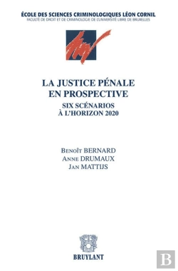 Bertrand.pt - La Justice Pénale En Prospective ; Six Scénarios À L'Horizon 2020