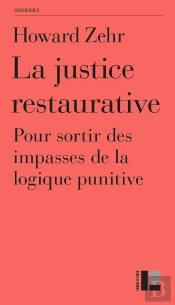 La Justice Restaurative : Pour Sortir Des Impasses De La Logique Punitive