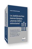 La Justicia De Paz: Nuevos Tiempos, Nuevas (Infra)Estructura