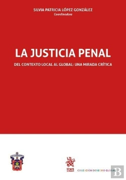Bertrand.pt - La Justicia Penal Del Contexto Local Al Global: Una Mirada Crítica