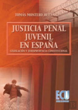 Bertrand.pt - La Justicia Penal Juvenil En España: Legislación Y Jurisprudencia Constitucional