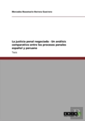 La Justicia Penal Negociada - Un Ana!Lisis Comparativo Entre Los Procesos Penales Espaaã‚Â±Ol Y Peruano