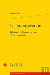 La Juxtaposition ; Histoire Et (Dé)Construction D'Une Complexité