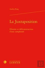 La Juxtaposition ; Histoire Et (Dé)Construction D'Une Complexité