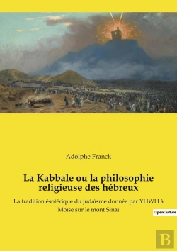 Bertrand.pt - La Kabbale Ou La Philosophie Religieuse Des Hébreux : La Tradition Ésotérique Du Judaïsme Donnée Par Yhwh À Moïse Sur Le Mont Sinaï