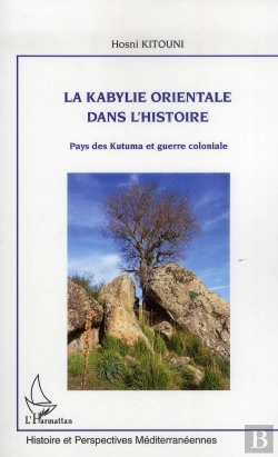 Bertrand.pt - La Kabylie Orientale Dans L'Histoire ; Pays Des Kutuma Et Guerre Coloniale