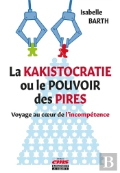 La Kakistocratie Ou Le Pouvoir Des Pires : Voyage Au Coeur De L'Incompétence